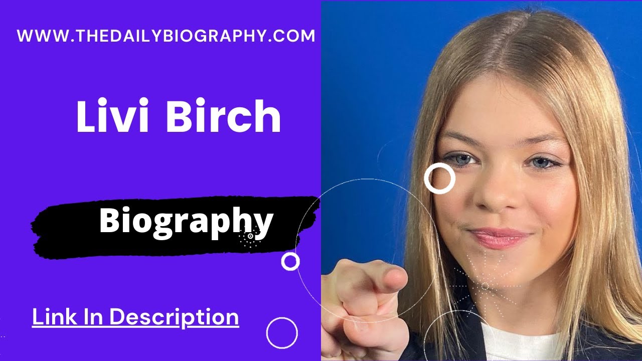 Livi Birch Biography, Wiki, Age, Height, Parent’S, Net Worth \U0026 More
