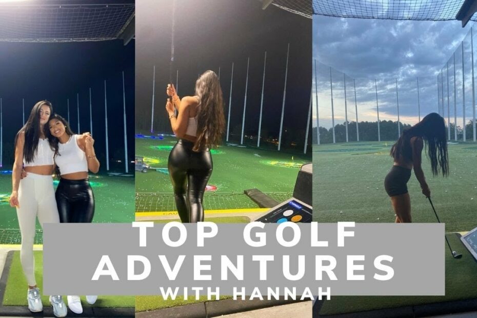 Top Golf Adventures With Hannah Cunliffe